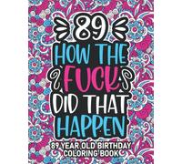 89th Birthday Gifts For Women: 89 Year Old Coloring Book: 89th Birthday Swear Word Coloring Book About Aging & Birthdays 89th Birthday Gifts For Men, ... & Grandpa for Stress Relief & Relaxation.