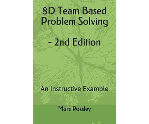 8D Team Based Problem Solving - 2nd Edition: An Instructive Example