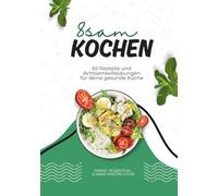 8SAM KOCHEN: Gesunde Rezepte und Achtsamkeitsübungen für deine stressfreie Küche - Achtsam Kochen für mehr Energie und innere Ruhe