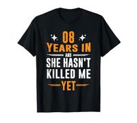 8th Anniversary 8 Years in and She Hasn't Killed Me Yet T-Shirt