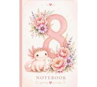 8th Birthday Notebook: Pink Axolotl Journal for 8 Year Old Girls: 100 lined pages in 6x9 inches, cute animal birthday gift for school notes, doodles and creative writing