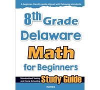 8th Grade Delaware Math for Beginners: Standardized Testing and Home Schooling Study Guide