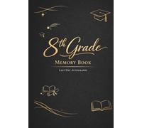 8th Grade End of the Year Memory Book & Autographs: Eighth Grade Graduation Keepsake - End-of-Year Signing Book for Students, Friends & Teachers - Message & Signature Scrapbook