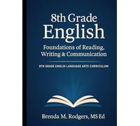 8th Grade English: Foundations of Reading, Writing & Communication (Grades K-12 English Curriculum - Elementary to High School English Language Arts Textbooks for School and Homeschool)