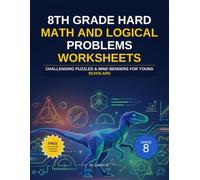 8th Grade Hard Math and Logical problems worksheet: Challenging math puzzles and mind benders for young scholars (k to 12 grade Math word problems)