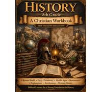 8th Grade History: A Christian Homeschool Workbook (History Workbooks)