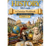 8th Grade History - Semester 1: A Christian Homeschool Workbook (Units 1 - 6) (History Semester Workbooks)