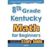 8th Grade Kentucky Math for Beginners: Standardized Testing and Home Schooling Study Guide