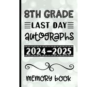 8th Grade Last Day Autographs 2024-2025 Memory Book: Keepsake for Students and Teachers - Blank Book to Sign and Write Special Messages for Eighth Grade Students
