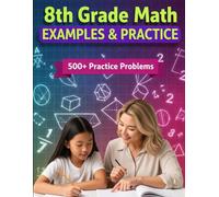 8th Grade Math Examples & Practice: Master Every 8th-Grade Math Skill with 23 Step-by-Step Chapters & 500+ Practice Problems (Examples & Practice for Homeschooling, Tutoring, and Accelerated Learning)