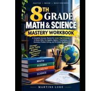 8th Grade Math & Science Mastery Workbook: A Complete Summer Review for Junior High Students to Master Math, Pre-Algebra, Algebra 1 Foundations, Science, Problem Solving, and 9th Grade Readiness