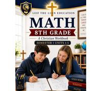 8th Grade Math - Semester 1 (Units 1 - 5): A Christian Homeschool Workbook (Math Workbooks Semesters, Grades 3 - 12.)