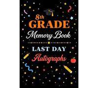 8th Grade Memory Book Last Day Autograph: Student & Teacher Keepsake Yearbook - A Eighth Grade Graduation Gift for Girls and Boys | End-of-Year Memory Album