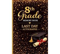 8th Grade Memory Book Last Day Autograph: Student & Teacher Keepsake Yearbook - A First Grade Graduation Gift for Girls and Boys | End-of-Year Memory Album for Kids