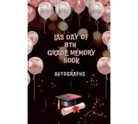 8th Grade Memory Book Last Day Autographs: Friends, Fun, and Memories from My Wonderful Classmates four Grade Graduation Gifts for Boys Girls