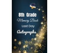8th Grade Memory Book Last Day Autographs: Friends, Fun, and Memories from My Wonderful Classmates four Grade Graduation Gifts for Boys Girls