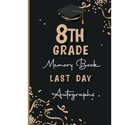 8th Grade Memory Book Last Day Autographs: Keepsake Yearbook Graduation for Eighth Grade to Collect Special Messages and Signatures from Friends & Teachers