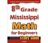 8th Grade Mississippi Math for Beginners: Standardized Testing and Home Schooling Study Guide