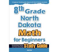 8th Grade North Dakota Math for Beginners: Standardized Testing and Home Schooling Study Guide