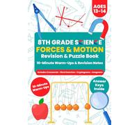 8th Grade Science - Forces and Motion (Ages 13-14): 10-Minute Warm-Ups, Revision Notes, & Puzzle Practice (Answer Keys Inside) (8th Grade Science Revision and Puzzle Books)