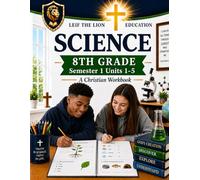 8th Grade Science - Semester 1 (Units 1-5): A Christian Homeschool Workbook (Science Semesters Grades 3-12)
