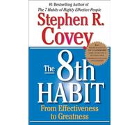 8th Habit: From Effectiveness to Greatness (The Covey Habits)