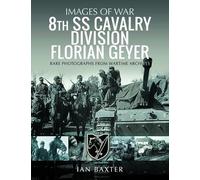 8th SS Cavalry Division Florian Geyer: Rare Photographs from Wartime Archives (Images of War)