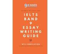 9.0 Niner IELTS Band 9 Essay Writing Guide: Writing Task 2 Compilation