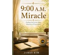 9:00 A.M. Miracle: Finding God in the Quiet Moments of Uncertainty