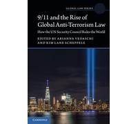 9/11 and the Rise of Global Anti-Terrorism Law: How the UN Security Council Rules the World (Global Law Series)