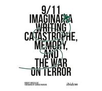 9/11 Imaginaria: Writing Catastrophe, Memory, and the War on Terror