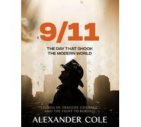 9/11: The Day That Shook the Modern World Stories of Tragedy, Courage, and the Fight to Rebuild. (The Stories Behind the Breakthroughs: The Human Stories Behind History’s Greatest Turning Points.)