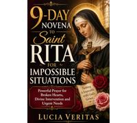9-Day Novena to Saint Rita for Impossible Situations: Powerful Prayer for Broken Hearts, Divine Intervention and Urgent Needs