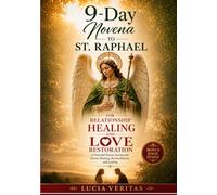 9-Day Novena to St. Raphael for Relationship Healing and Love Restoration: A Powerful Prayer Journey for Divine Healing, Reconciliation, and Lasting Love