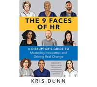 9 Faces of HR: A Disruptor's Guide to Mastering Innovation and Driving Real Change
