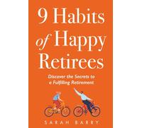 9 Habits of Happy Retirees: Discover the Secrets to a Fulfilling Retirement (Retirement Series)