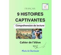 9 HISTOIRES CAPTIVANTES - Compréhension de lecture -: Cahier de l'élève