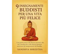 9 INSEGNAMENTI BUDDISTI PER UNA VITA PIÙ FELICE (La via della mente quieta)