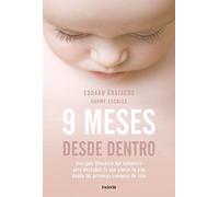 9 meses desde dentro : una guía diferente del embarazo para descubrir lo que siente tu hijo desde las primeras semanas de vida
