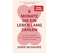 9 Monate, die ein Leben lang zählen: Wie deine Ernährung in der Schwangerschaft die Zukunft deines Babys bestimmt - Von der Autorin des Weltbestsellers »Der Glukose-Trick« - SPIEGEL-Bestseller