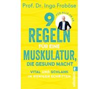 9 Regeln für eine Muskulatur, die gesund macht: Vital und schlank in wenigen Schritten | Die besten Tipps und Übungen zur Stärkung unserer Muskeln, ... Körper und unsere Seele gesund halten.
