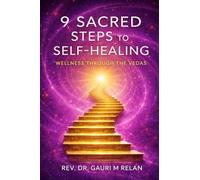 9 SACRED STEPS TO SELF-HEALING: WELLNESS THROUGH THE VEDAS