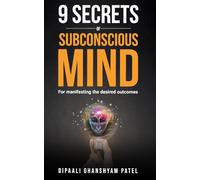 9 Secrets of Subconscious Mind: For Manifesting the Desired Outcomes: 1 (Power of Subconscious Mind)