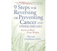 9 Steps for Reversing or Preventing Cancer: Learning to Heal from within