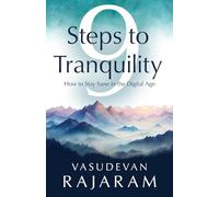 9 Steps to Tranquility: How to Stay Sane in the Digital Age