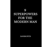 9 Superpowers for the Modern Man: A Psychological Manual for Control, Discipline, and Becoming Undeniable