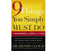 9 Things You Simply Must Do to Succeed in Love and Life: A Psychologist Learns from His Patients What Really Works and What Doesn't