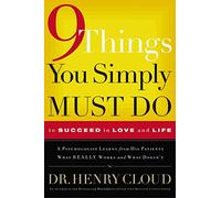 9 Things You Simply Must Do: To Succeed in Love and Life : a Psychologist Probes the Mystery of Why Some Lives Really Work and Others Don'T