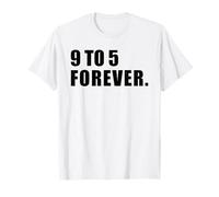 9 to 5 Forever Minimal Bold Text Office Work Nine to Five T-Shirt