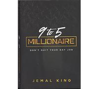 9 to 5 Millionaire Don't Quit Your Day Job